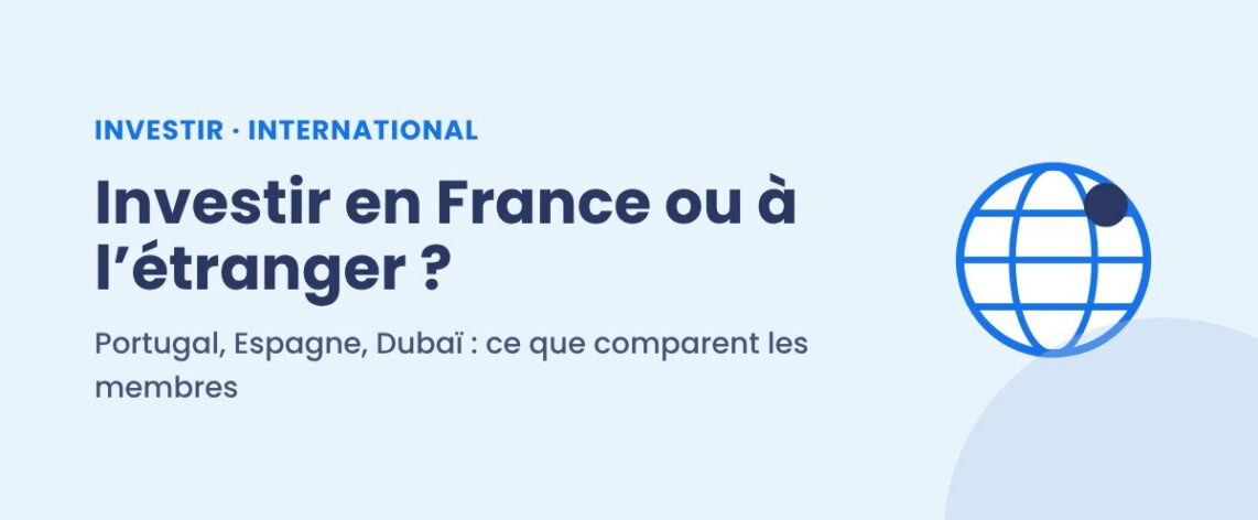Investir en France ou à l'étranger : Portugal, Espagne, Dubaï
