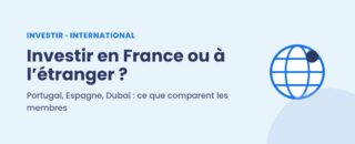 Investir en France ou à l'étranger : Portugal, Espagne, Dubaï