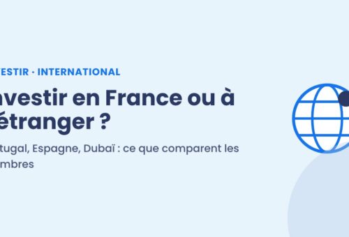 Investir en France ou à l'étranger : Portugal, Espagne, Dubaï