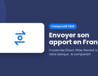Envoyer son apport en France : Currencies Direct, Wise, Revolut ou banque