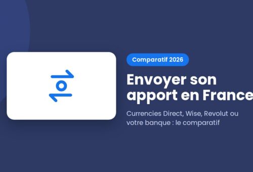 Envoyer son apport en France : Currencies Direct, Wise, Revolut ou banque